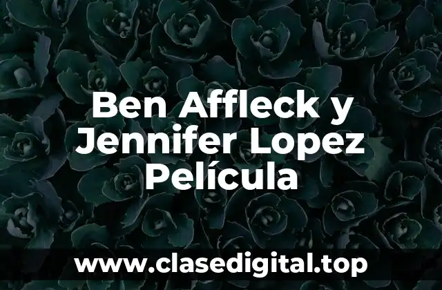 Ben Affleck y Jennifer Lopez Película