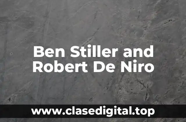 Ben Stiller and Robert De Niro