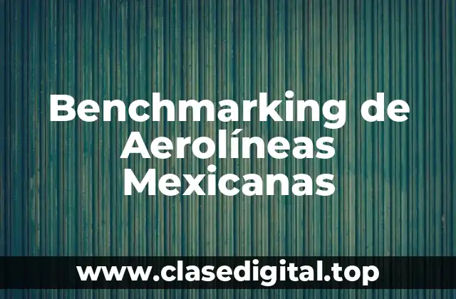 Ejemplos de Benchmarking de Aerolíneas Mexicanas