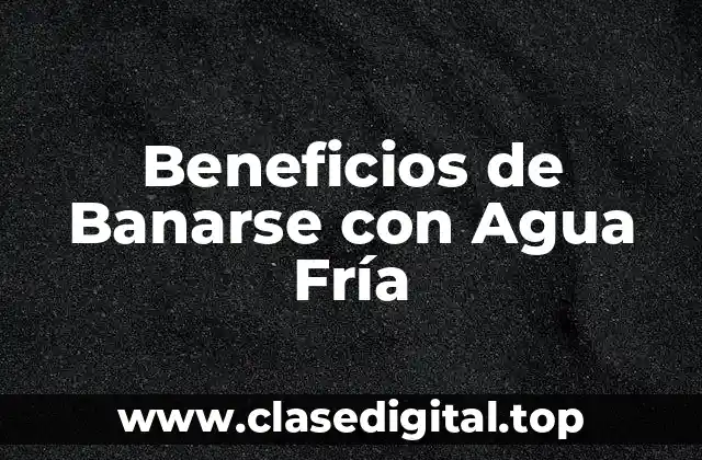 ¿Por qué el Agua Fría es Buena para tu Salud?
