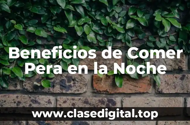 Beneficios de Comer Pera en la Noche