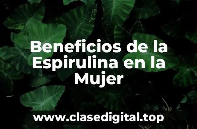 Beneficios de la Espirulina en la Mujer