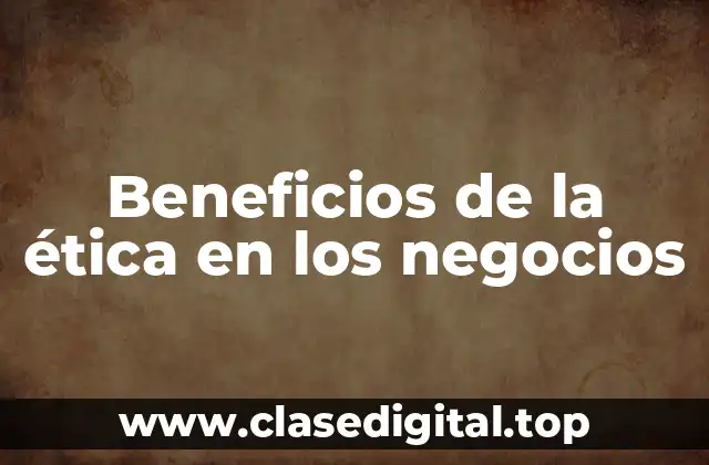 Beneficios de la ética en los negocios