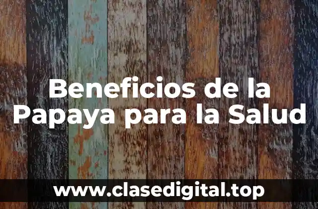 Beneficios de la Papaya para la Salud