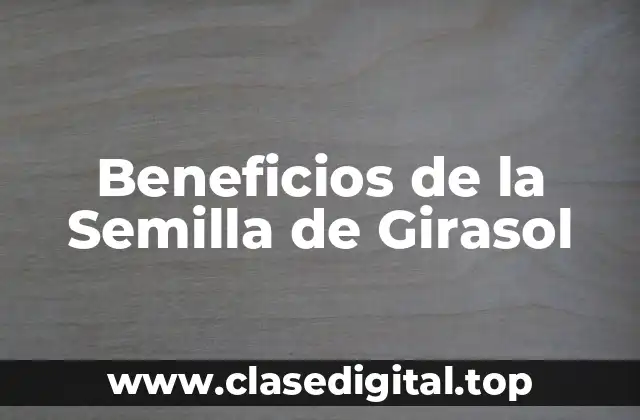 Beneficios de la Semilla de Girasol