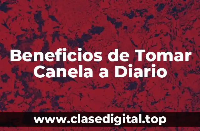 Beneficios de Tomar Canela a Diario