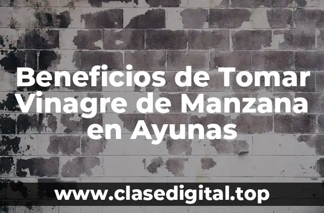 Beneficios de Tomar Vinagre de Manzana en Ayunas