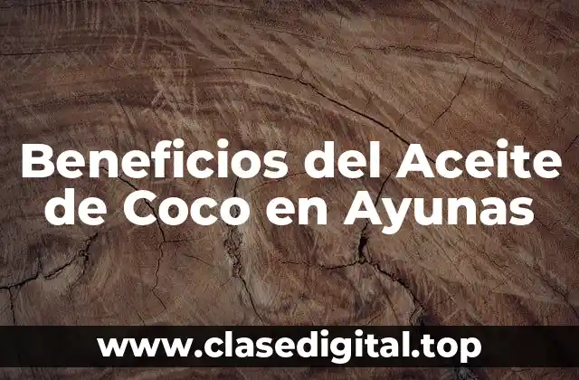Beneficios del Aceite de Coco en Ayunas