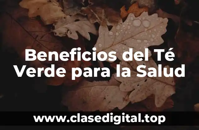 Beneficios del Té Verde para la Salud