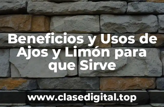 Beneficios y Usos de Ajos y Limón para que Sirve