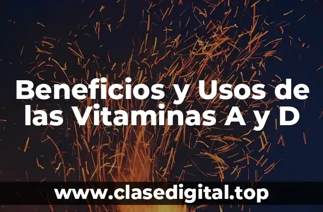 Beneficios y Usos de las Vitaminas A y D