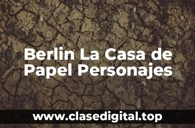 Berlin La Casa de Papel Personajes