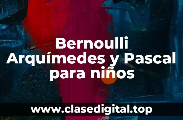 Bernoulli Arquímedes y Pascal para niños