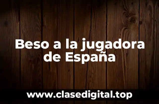 Beso a la jugadora de España