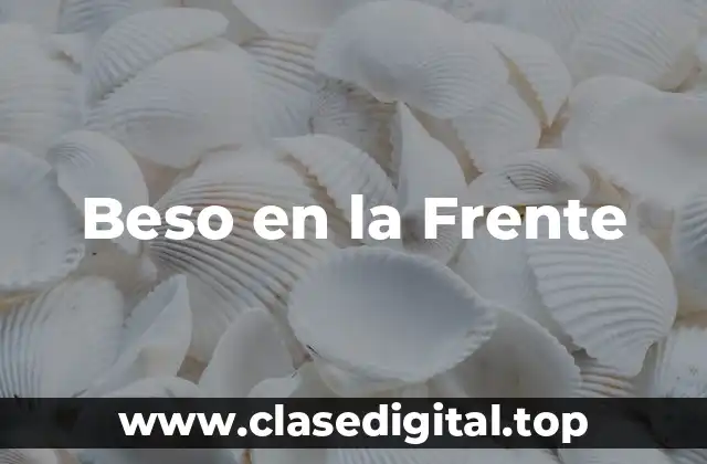 El Origen del Beso en la Frente