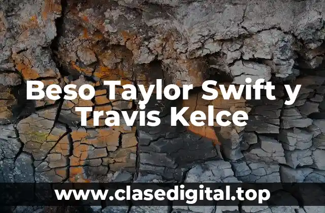 Beso Taylor Swift y Travis Kelce