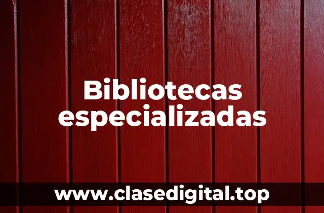 Ejemplos de bibliotecas especializadas