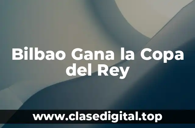 Bilbao Gana la Copa del Rey