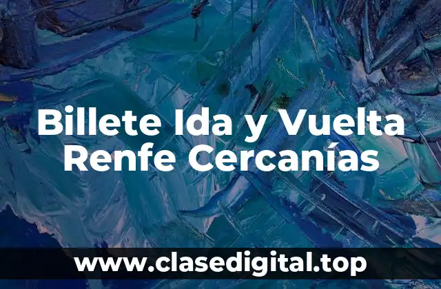Billete Ida y Vuelta Renfe Cercanías
