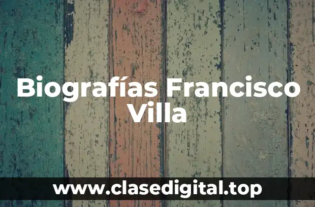 Biografías Francisco Villa