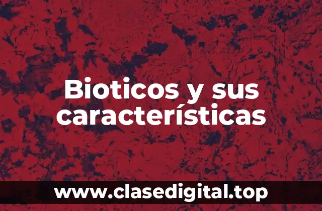 Bioticos y sus características
