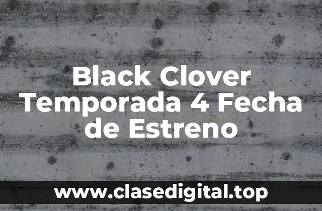 ¿Qué Pasará en la Temporada 4 de Black Clover?