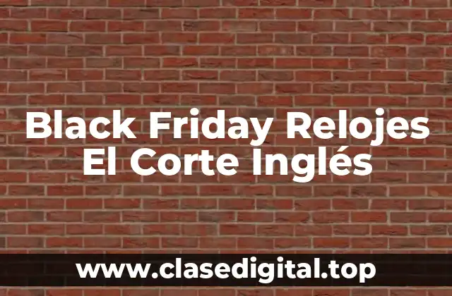 Black Friday Relojes El Corte Inglés