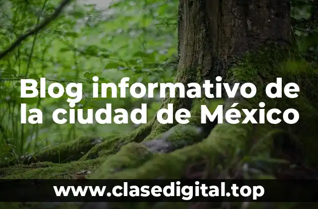 Blog informativo de la ciudad de México