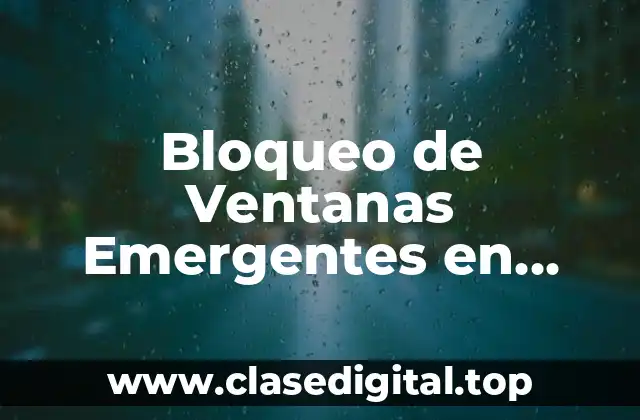 Bloqueo de Ventanas Emergentes en Chrome