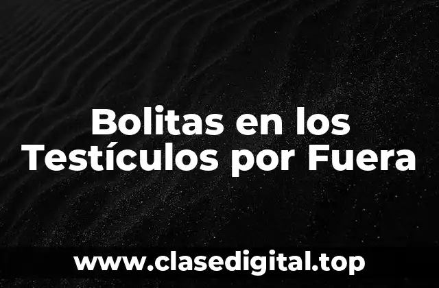 Bolitas en los Testículos por Fuera