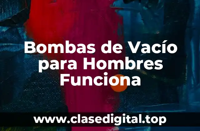 Bombas de Vacío para Hombres Funciona