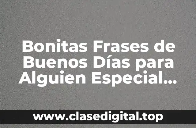 Bonitas Frases de Buenos Días para Alguien Especial Cortas
