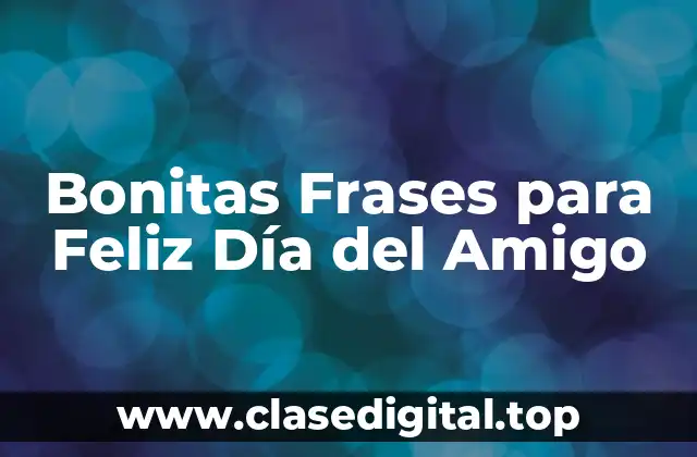 Bonitas Frases para Feliz Día del Amigo