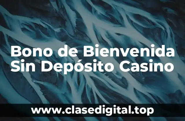 ¿Qué es un Bono de Bienvenida Sin Depósito Casino?