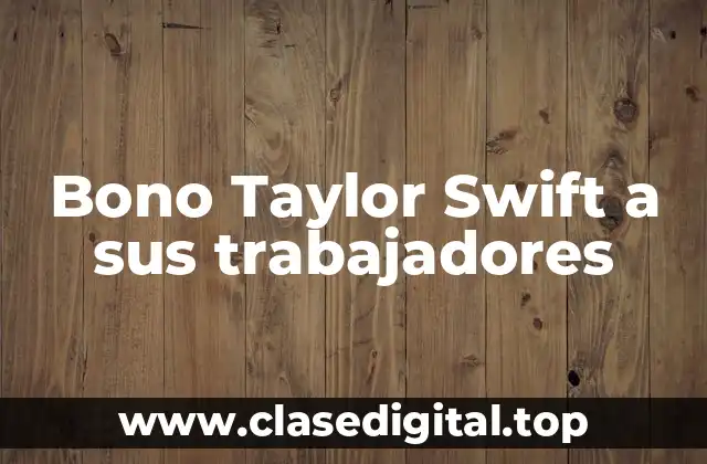 Bono Taylor Swift a sus trabajadores