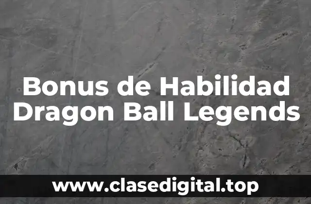 Bonus de Habilidad Dragon Ball Legends
