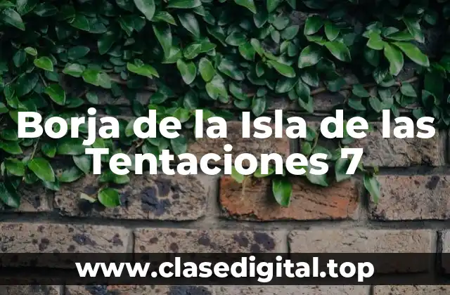 ¿Quién es Borja de la Isla de las Tentaciones 7?
