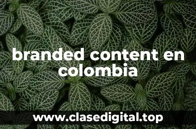 branded content en colombia