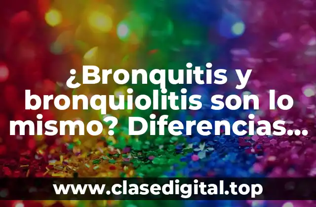 ¿Bronquitis y bronquiolitis son lo mismo? Diferencias y similitudes