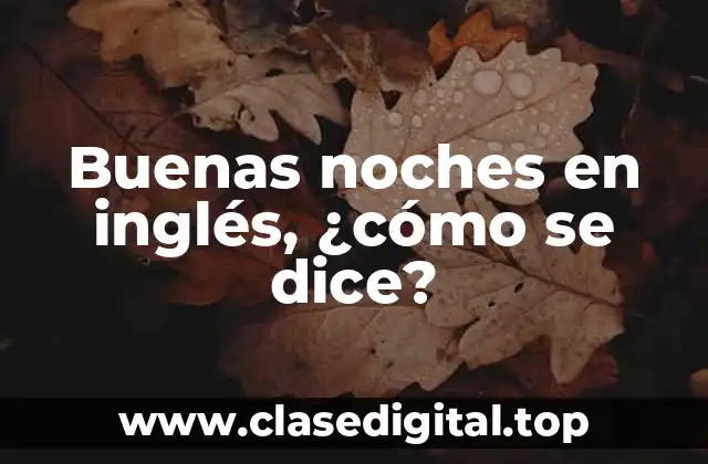 Buenas noches en inglés, ¿cómo se dice?