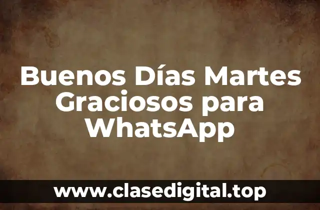 Buenos Días Martes Graciosos para WhatsApp