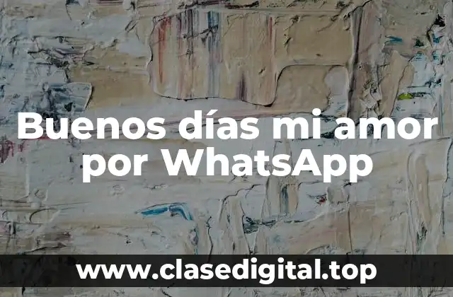 Buenos días mi amor por WhatsApp