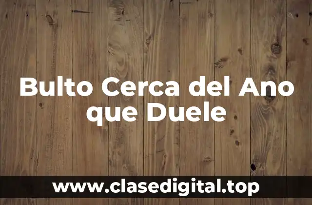 Bulto Cerca del Ano que Duele