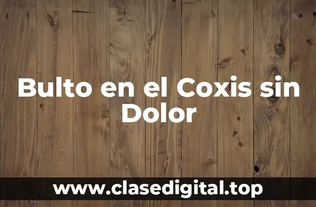 Bulto en el Coxis sin Dolor