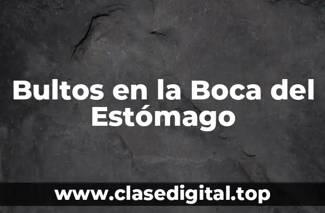 Bultos en la Boca del Estómago
