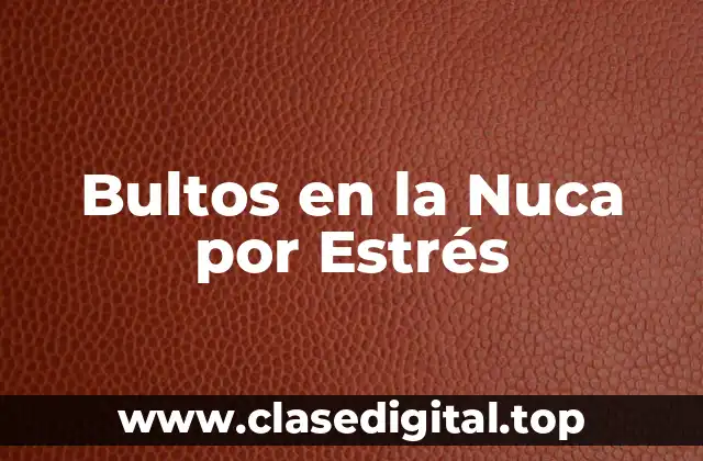 Bultos en la Nuca por Estrés