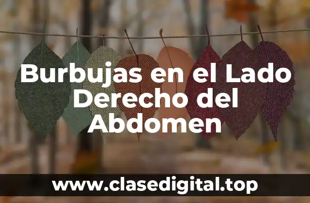 Burbujas en el Lado Derecho del Abdomen