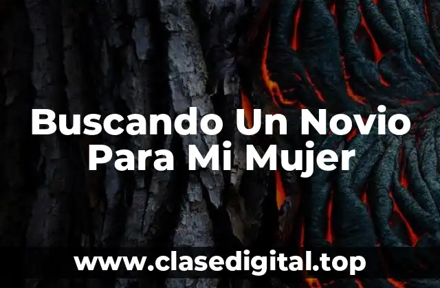¿Por qué Buscar Un Novio Para Mi Mujer?