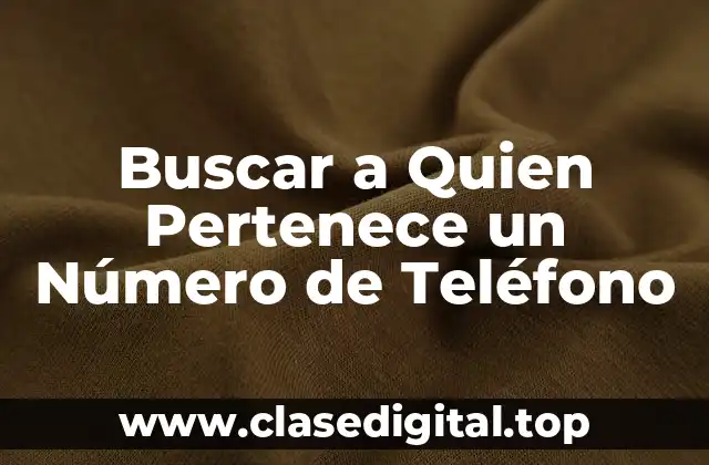 Buscar a Quien Pertenece un Número de Teléfono