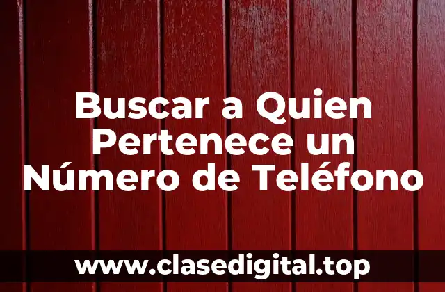 Buscar a Quien Pertenece un Número de Teléfono